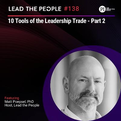 #138: 10 Tools of the Leadership Trade - Part 2 with Matt Poepsel