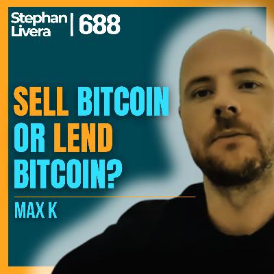 Sell Bitcoin or Borrow Against Bitcoin? with Max K | SLP688