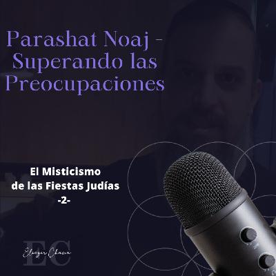 02 Perashat Noaj - Superando las preocupaciones - Rab Eliezer Chama