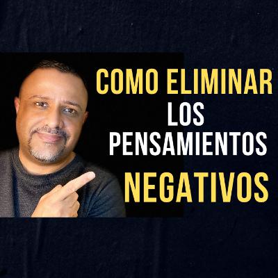 48. COMO ELIMINAR LOS PENSAMIENTOS NEGATIVOS | Cuatro maneras de eliminarlos 48. COMO ELIMINAR LOS PENSAMIENTOS NEGATIVOS | Cuatro maneras de eliminarlos