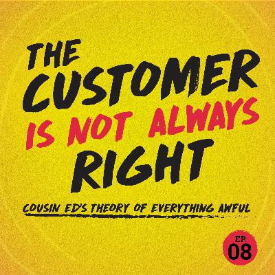 EP. 8: Cousin Ed's Theory of Everything Awful
