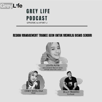 Greylife Ep.02 #Part 2 - Jovita Putri - Resign Management Trainee AEON Untuk Memulai Bisinis Sendiri Greylife Ep.02 #Part 2 - Jovita Putri - Resign Management Trainee AEON Untuk Memulai Bisinis Sendiri