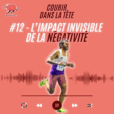 #12 L'impact invisible de la négativité