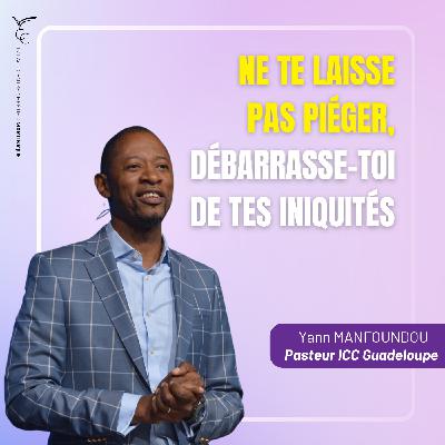 Ne te laisse pas piéger, débarrasse-toi de tes iniquités | Pasteur Yann MANFOUNDOU