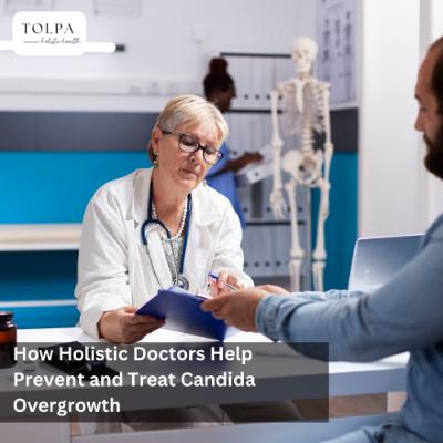 How Holistic Doctors Help Prevent and Treat Candida Overgrowth How Holistic Doctors Help Prevent and Treat Candida Overgrowth