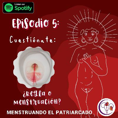 Episodio 5: Cuestiónate: Regla o menstruación? Episodio 5: Cuestiónate: Regla o menstruación?