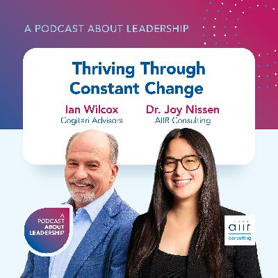 Thriving Through Constant Change with Ian Wilcox and Dr. Joy Nissen