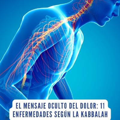 El Mensaje Oculto del Dolor: 11 Enfermedades según la Kabbalah El Mensaje Oculto del Dolor: 11 Enfermedades según la Kabbalah
