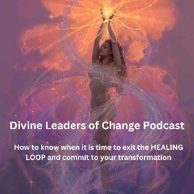 How do you know when its time to exit the healing loop and commit to your transformation?