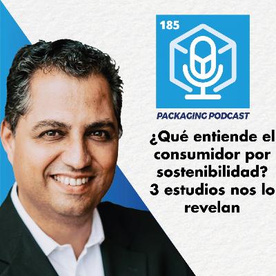 185.- ¿Qué entiende el consumidor por sostenibilidad? 3 estudios nos lo revelan.