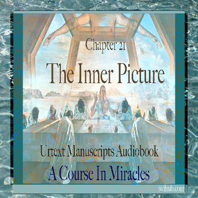 Chapter 21 - The Inner Picture - Urtext Manuscripts Chapter 21 - The Inner Picture - Urtext Manuscripts