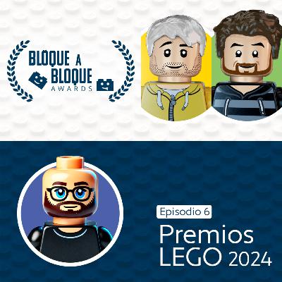 Bloque a Bloque LEGO Podcast. Episodio 6: Bloque a Bloque Awards 2024 (con Juanjo Bricks)