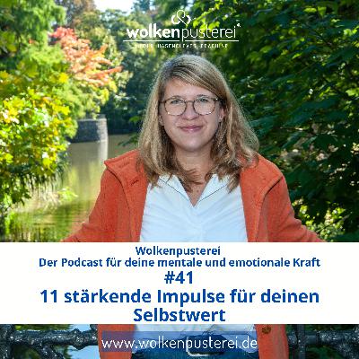 #41 I 11 stärkende Impulse für deinen Selbstwert #41 I 11 stärkende Impulse für deinen Selbstwert