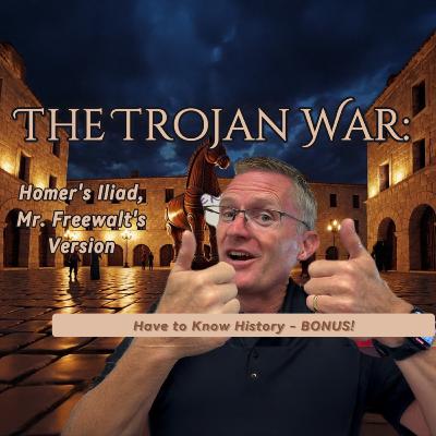 STORY TIME: The Trojan War in 17 Minutes - Homer’s Iliad, Mr. Freewalt’s Version