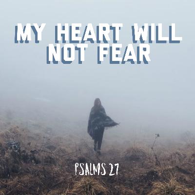 Psalms 27 My Heart will Not Fear (Pastor Kimsong) Psalms 27 My Heart will Not Fear (Pastor Kimsong)