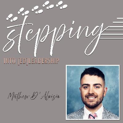 Stepping into [ed]Leadership with Mathew D'Aloisio