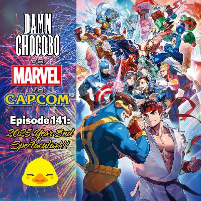 Damn Chocobo Episode 141: 2025 Year End Finale featuring Marvel Vs Capcom