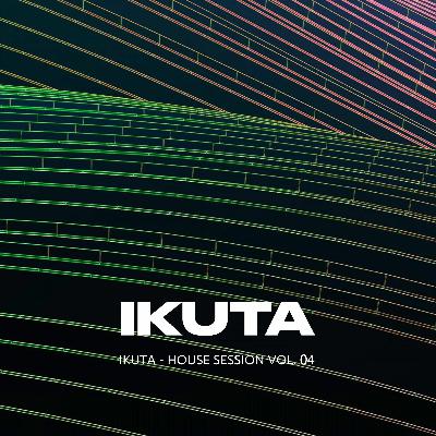 IKUTA - HOUSE SESSION 2023 VOL. 04