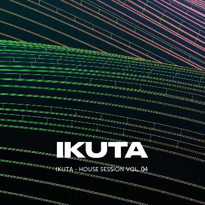 IKUTA - HOUSE SESSION 2023 VOL. 04