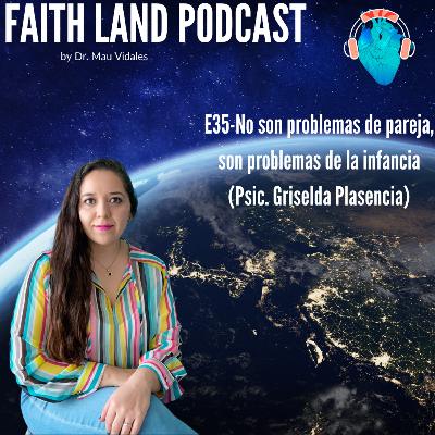 E35-No son problemas de pareja, son problemas de la infancia (Psic. Griselda Plasencia)