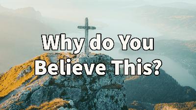 Why do You Believe This? (Audio)