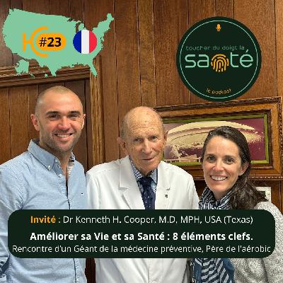 #23 Améliorer sa Vie et sa Santé : 8 éléments clefs. Rencontre du Dr Kenneth H Cooper, Père de l'aérobic et Géant de la médecine préventive #23 Améliorer sa Vie et sa Santé : 8 éléments clefs. Rencontre du Dr Kenneth H Cooper, Père de l'aérobic et Géant de la médecine préventive