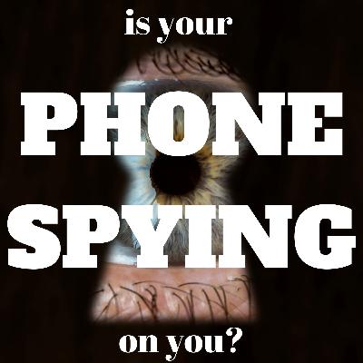 Who's Listening: Is Your Phone Spying on You?