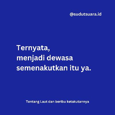 #CeritaTemanSuara - Ternyata, menjadi dewasa semenakutkan itu ya.