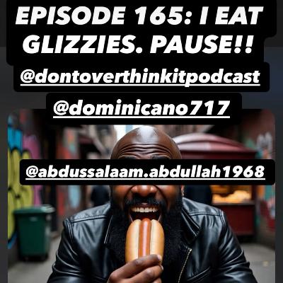 Episode 165: I EAT GLIZZIES. PAUSE!! Feat: Dula