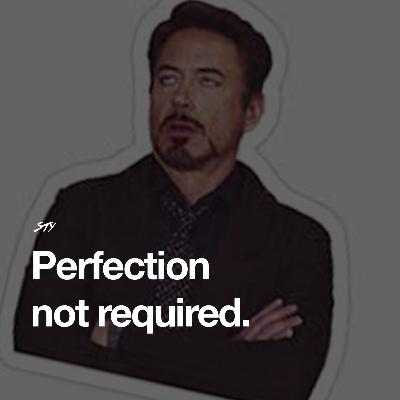 Perfection Not Required. Perfection Not Required.