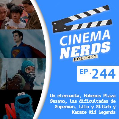EP. 244 - Un eternauta, Habemus Plaza Sesamo, las dificultades de Superman, Lilo y Stitch y Karate Kid Legends