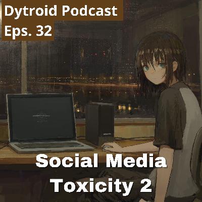 Social Media Toxicity part 2 | Dytroid Podcast Eps. 32 Social Media Toxicity part 2 | Dytroid Podcast Eps. 32