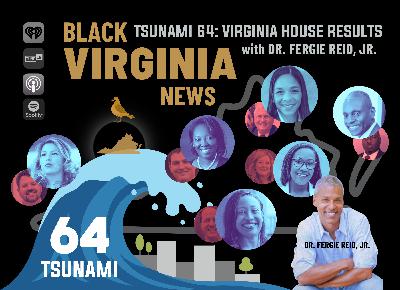 EP67 - The Tsunami 64 Democrats: Historic Virginia House Results with Fergie Reid, Jr.