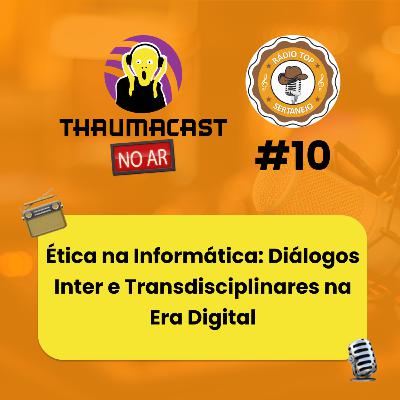 THAUMACAST NO AR #10 - ÉTICA NA INFORMÁTICA: DIÁLOGOS INTER E TRANSDISCIPLINARES NA ERA DIGITAL THAUMACAST NO AR #10 - ÉTICA NA INFORMÁTICA: DIÁLOGOS INTER E TRANSDISCIPLINARES NA ERA DIGITAL