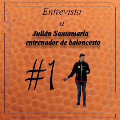 #1 Entrevista a Julián Santamaria, entrenador de baloncesto #1 Entrevista a Julián Santamaria, entrenador de baloncesto