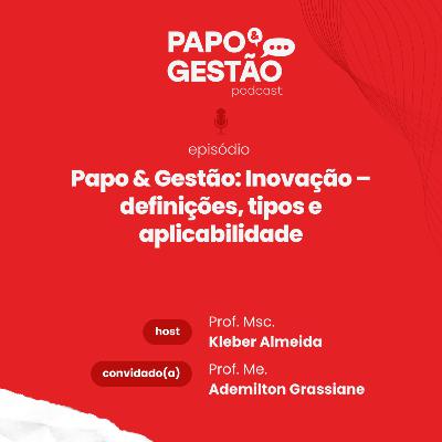 Papo & Gestão: Inovação – definições, tipos e aplicabilidade