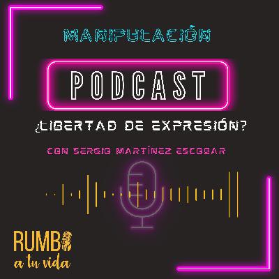 Ep. 85: Libertad de Expresión. Manipulación (con Sergio Martínez Escobar)