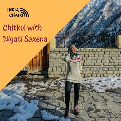 Chitkul with Niyati Saxena