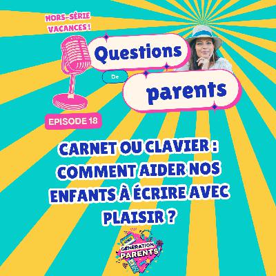 18/28☀️ - Carnet ou clavier : comment aider nos enfants à écrire avec plaisir ?