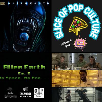 Slice of Pop Culture with Justin & Greg: Alien: Earth S1E5 - In Space, No One...