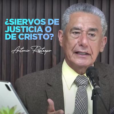 ¿SIERVOS DE LA JUSTICIA O SIERVOS DE CRISTO? - Cap 6:15 Romanos | Pastor Antonio Restrepo