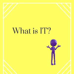 What is IT?