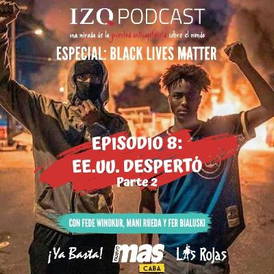 Izquierda Podcast 8.2: EE.UU Despertó