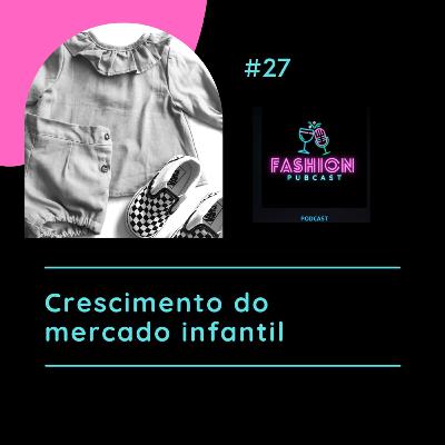 Ep - 27 - Crescimento do mercado infantil Ep - 27 - Crescimento do mercado infantil