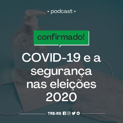 Episódio #6 - COVID-19 e a segurança nas eleições 2020