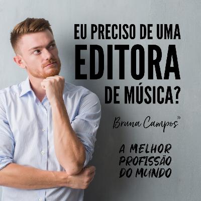 EU PRECISO DE UM EDITORA DE MÚSICA? EU PRECISO DE UM EDITORA DE MÚSICA?