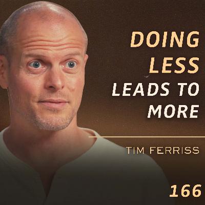 E166 - Tim Ferriss: The Hard Truth About Self-Improvement (After 25 Years of Experimenting)