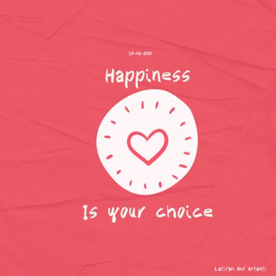 Happiness is your choice Happiness is your choice