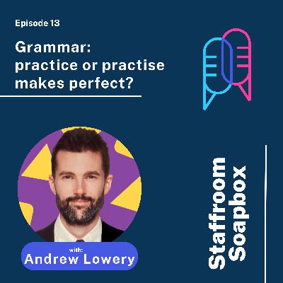Grammar: practice or practise makes perfect?