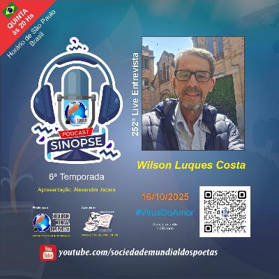 #252 Ed. Wilson Luques Costa no #SINOPSE em 16.10.2025 - 6ª Temporada #VírusDoAmor